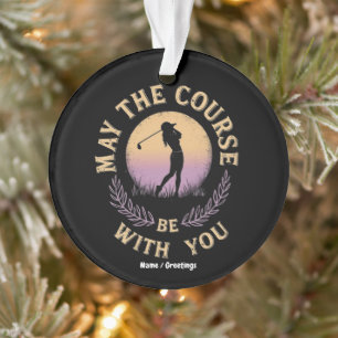 May the Course Be With You Funny Golfer Golf Lover Ornament