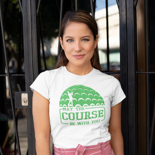 May the Course Be With You Golf Funny T-Shirt
