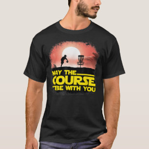 May The Course Be With You  Golf Gifts  Disc Golf  T-Shirt