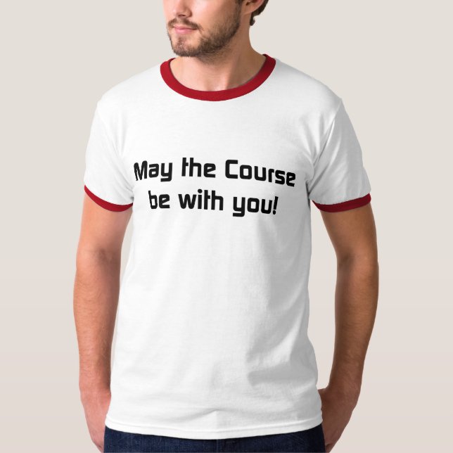 May the course be with you! T-Shirt (Front)
