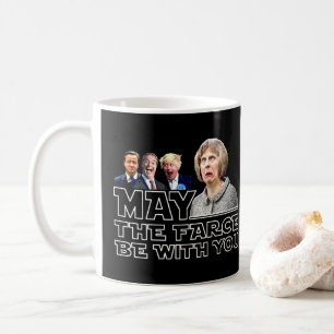 MAY THE FARCE BE WITH YOU Theresa May Brexit joke: Coffee Mug