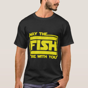 May The Fish Be With You Fishing T-Shirt