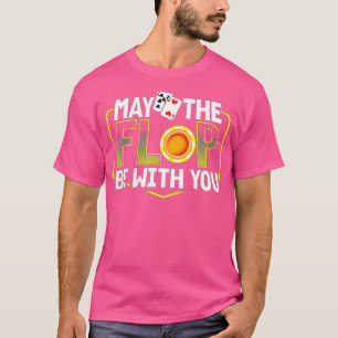 May The Flop Be With You Funny Holdem Poker Card P T-Shirt