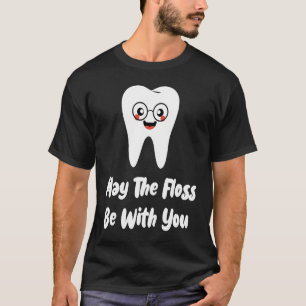 May The Floss Be Dentist Dental Student Graduatio T-Shirt
