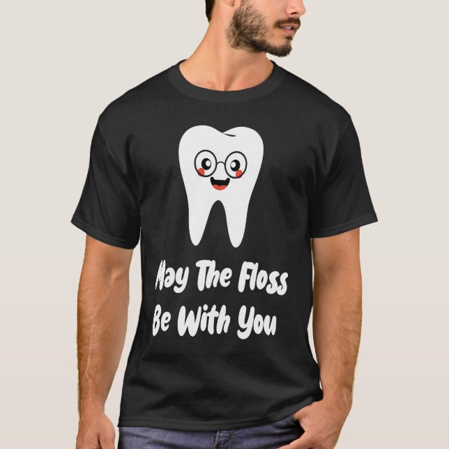 May The Floss Be  Dentist Dental Student Graduatio T-Shirt (Front)