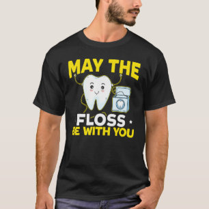 May The Floss Be With You Dentist Dentistry Dental T-Shirt