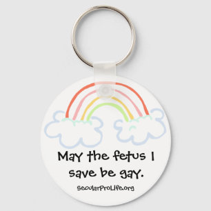 May the foetus I save be gay. Key Ring