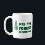 May the Forest Be With You Coffee Mug<br><div class="desc">Save the trees!  May the forest be with you.</div>