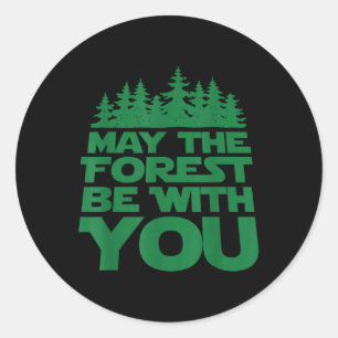 May The Forest Be With You _ Earth Day Forestry _1 Classic Round Sticker