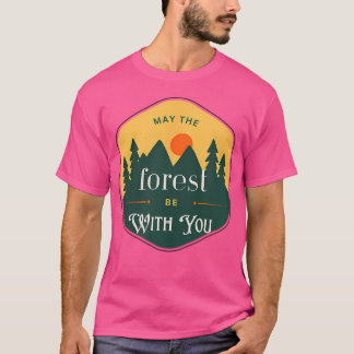 May The Forest Be With You Park Outdoor Hiking Cam T-Shirt