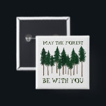 May The Forest Be With You SAVE THE TREES 15 Cm Square Badge<br><div class="desc">Check out this awesome button! Add your own text. Makes a great gift! Check out my shop for butterflies,  birds,  RVs,  camping,  hiking,  flowers and lots more!</div>