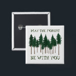 May The Forest Be With You SAVE THE TREES 15 Cm Square Badge<br><div class="desc">Check out this awesome button! Add your own text. Makes a great gift! Check out my shop for butterflies,  birds,  RVs,  camping,  hiking,  flowers and lots more!</div>