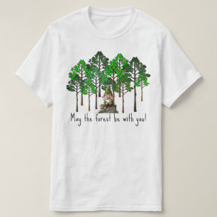 May the Forest Be With You T-Shirt