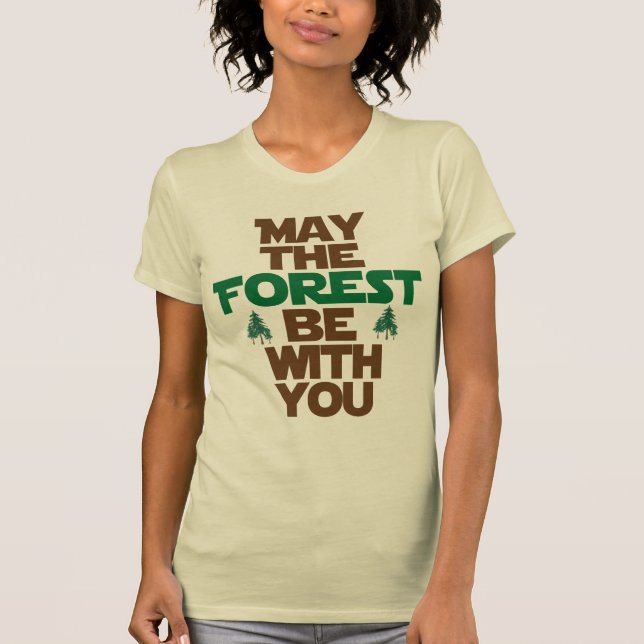 May the Forest Be With You T-Shirt (Front)