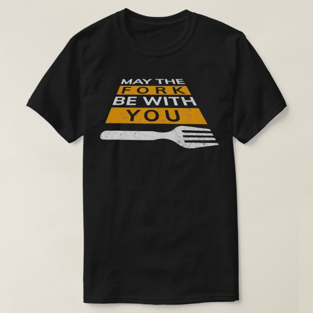 May the Fork be with you funny  T-Shirt (Design Front)