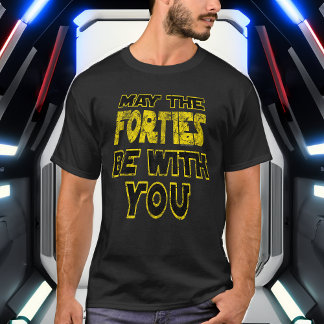 May the Forties Be With You 1980s Retro 40th T-Shirt