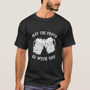 May The Froth Be With You Beer Mug Funny Joke Meme T-Shirt