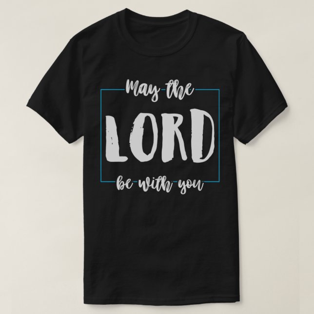 May The Lord Be With You Funny Religion God Christ T-Shirt (Design Front)