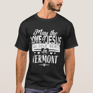 MAY THE LOVE OF JESUS FILL YOUR HEART IN VERMONT T-Shirt