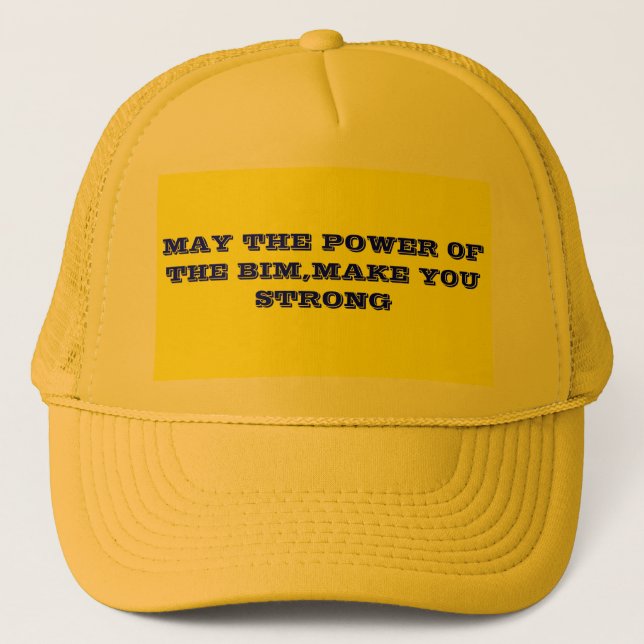 MAY THE POWER OF THE BIM,MAKE YOU STRONG TRUCKER HAT (Front)