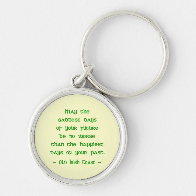 May the Saddest Days of Future -- Irish Blessing  Key Ring (Front)