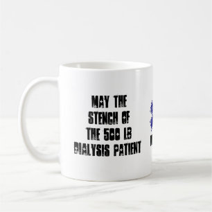 May The Stench Of The 500 lb Dialysis Patient Coffee Mug