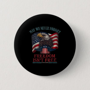 May we forget freedom isnt memorial day usa eagle  6 cm round badge