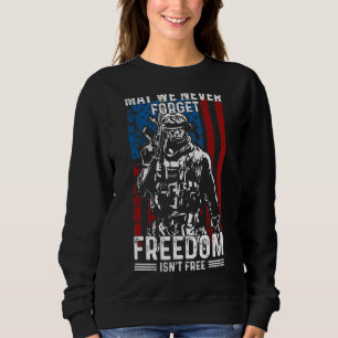 May We Never Forget Freedom Isn't Free Usa Flag Me Sweatshirt