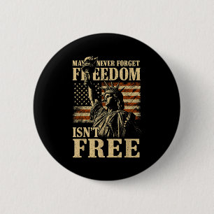 May we never forget freedom isn't happy 4th of jul 6 cm round badge