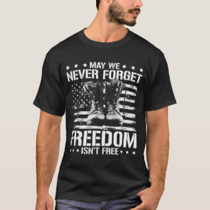 May we never forget freedom isnt veterans day May T-Shirt