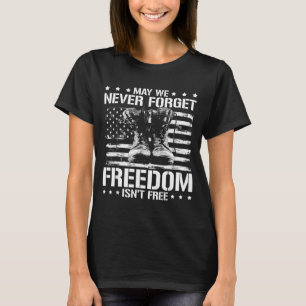 May we never forget freedom isnt veterans day May T-Shirt