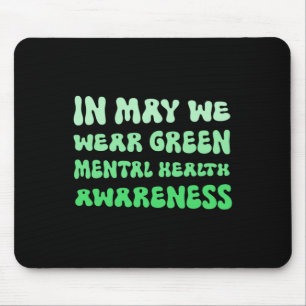 May We Wear Green For Mental Health Awareness Mouse Mat
