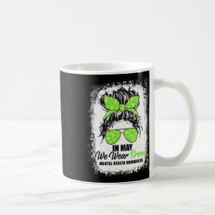 May We Wear Green Messy Bun Mental Health Awarenes Coffee Mug