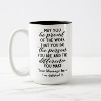 may you be proud of the work that you do...