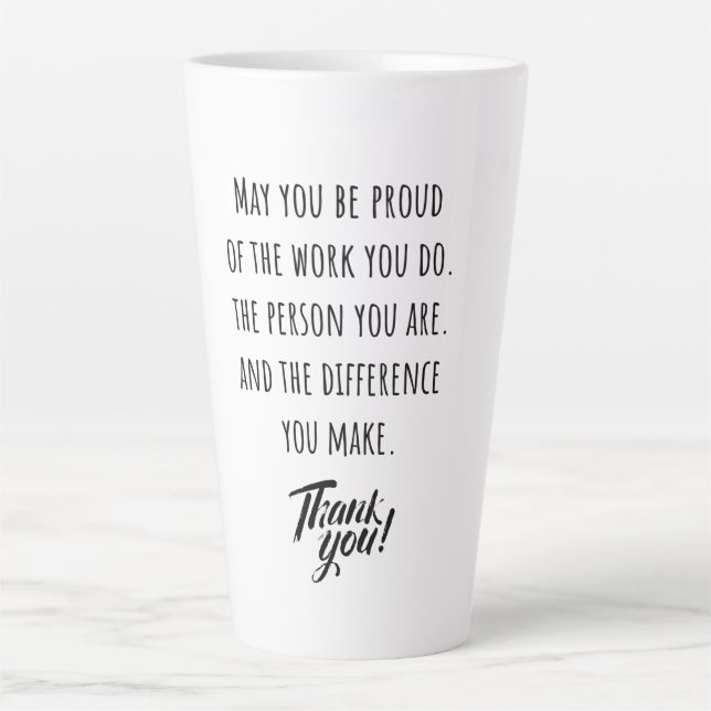 May you be proud of the work you do latte mug (Front)