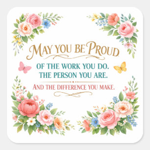 May You Be Proud of the Work You Do  Square Sticker