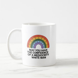 May You Have The Confidence Of A Mediocre Man Coffee Mug