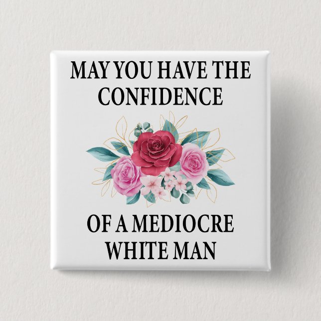 May You Have the Confidence of a Mediocre White 15 Cm Square Badge (Front)