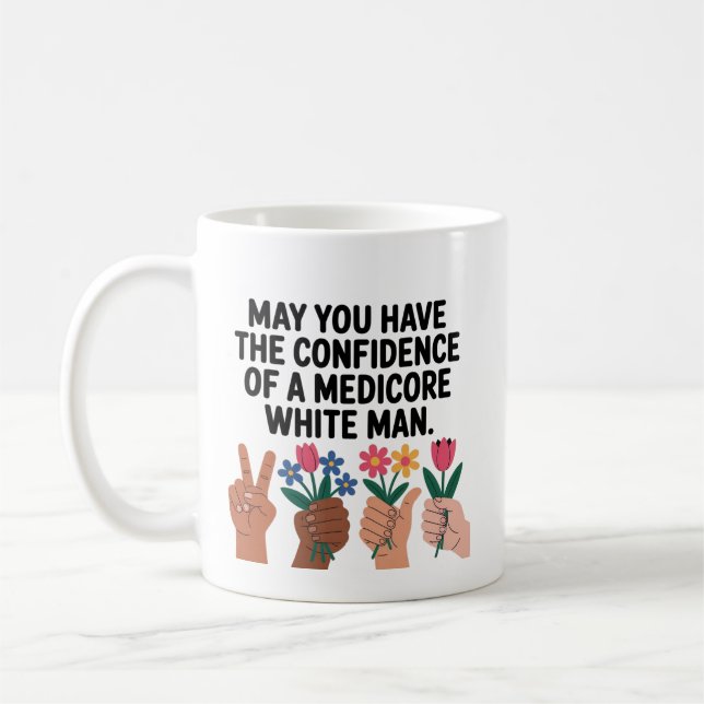 May You Have The Confidence Of A Mediocre White Ma Coffee Mug (Left)