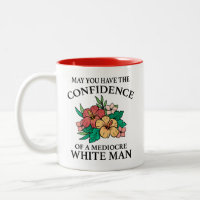 May you have the confidence of a mediocre white...