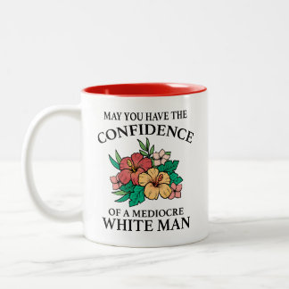 May you have the confidence of a mediocre white... Two-Tone coffee mug