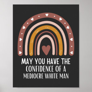 may you have the confidence of mediocre white man poster