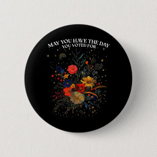 May You Have The Day You Voted For Floral Boho 6 Cm Round Badge