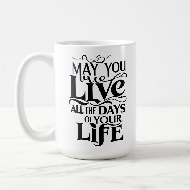 May you live all the days of your life coffee mug (Left)