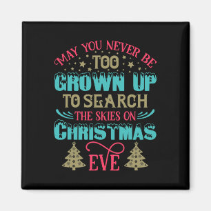 May You Never Be Too Grown Up On Christmas Eve Magnet
