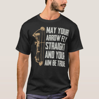 May Your Arrow Fly Straight And Your Aim Be True T-Shirt