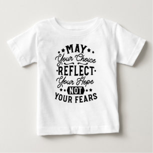 May Your Choice Reflect Your Hope Quotes Baby T-Shirt