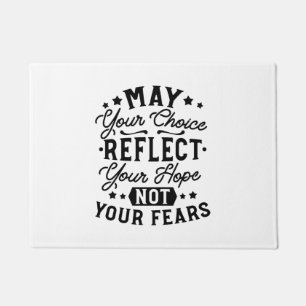 May Your Choice Reflect Your Hope Quotes Doormat