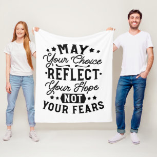 May Your Choice Reflect Your Hope Quotes Fleece Blanket