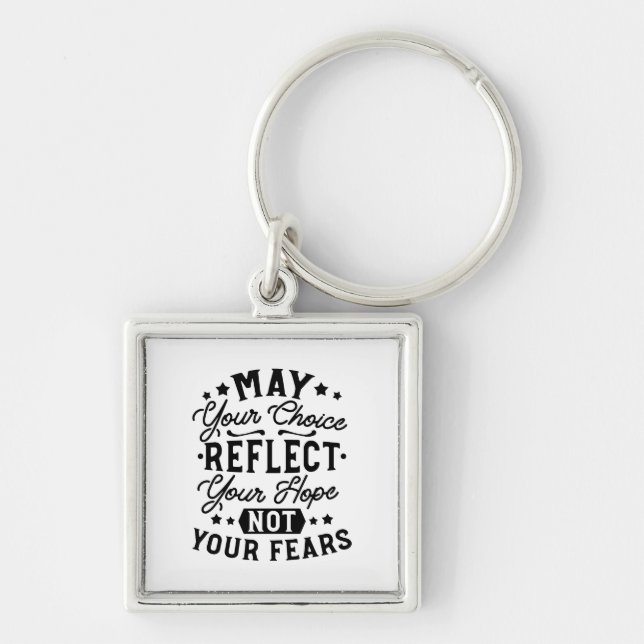 May Your Choice Reflect Your Hope Quotes Key Ring (Front)